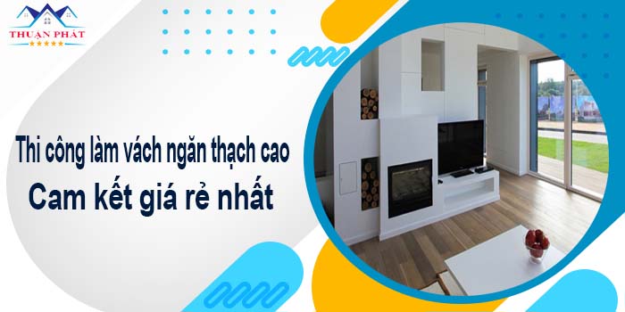 Thi công làm vách ngăn thạch cao tại Bình Chánh -【Giá Rẻ】