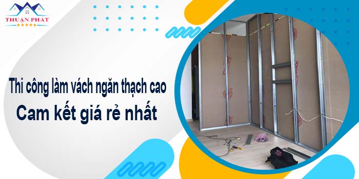 Thi công làm vách ngăn thạch cao tại Long An【Giá Rẻ Nhất】