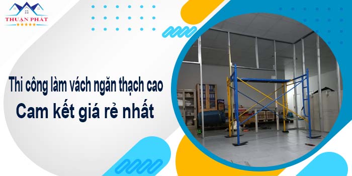 Thi công làm vách ngăn thạch cao tại Long Khánh -【Giá Rẻ】