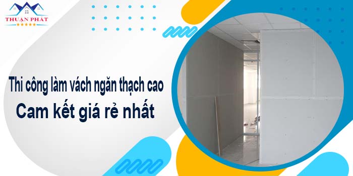 Thi công làm vách ngăn thạch cao tại Long Thành -【Giá Rẻ】