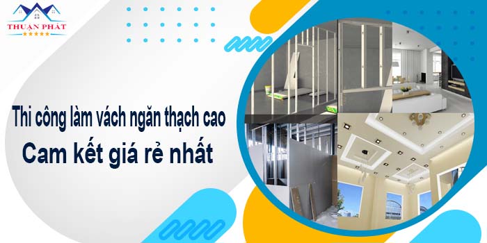 Thi công làm vách ngăn thạch cao tại Nhơn Trạch -【Giá Rẻ】