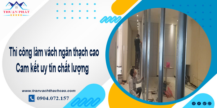 Thi công làm vách ngăn thạch cao tại Quận 2 LH O9O4.O72.157