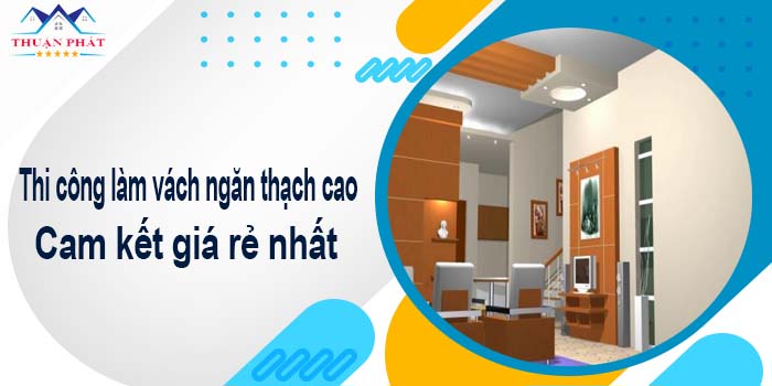 Thi công làm vách ngăn thạch cao tại Tây Ninh【Giá Rẻ Nhất】