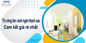 Thi công làm vách ngăn thạch cao tại Tp Bà Rịa【Giá rẻ nhất】