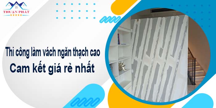 Thi công làm vách ngăn thạch cao tại Tp Tân An【Giá rẻ nhất】