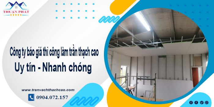 Công ty báo giá thi công làm trần thạch cao tại quận Tân Phú