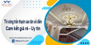 Giá trần thạch cao tân cổ điển tại Phan Rang【Tiết kiệm 10%】
