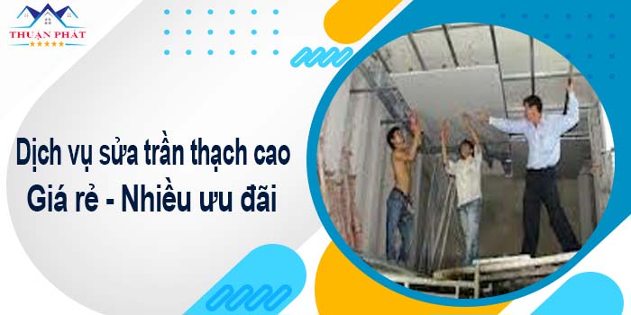 Báo giá phí sửa trần thạch cao tại Bình Chánh【Ưu đãi 10%】