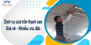 Báo giá chi phí sửa trần thạch cao tại Bình Thạnh - Ưu đãi 10%