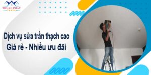 Báo giá phí sửa trần thạch cao tại Cam Ranh -【Ưu đãi 10%】