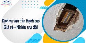 Báo giá chi phí sửa trần thạch cao tại Hà Nội -【Ưu đãi 10%】