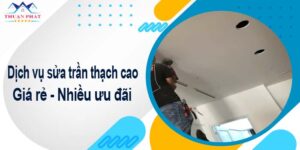 Báo giá phí sửa trần thạch cao tại Nha Trang -【Ưu đãi 10%】