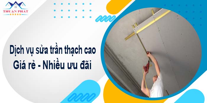 Báo giá chi phí sửa trần thạch cao tại Quận 1【Ưu đãi 10%】