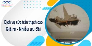 Báo giá chi phí sửa trần thạch cao tại Quận 2【Ưu đãi 10%】