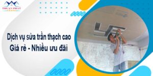 Báo giá chi phí sửa trần thạch cao tại Quận 3【Ưu đãi 10%】