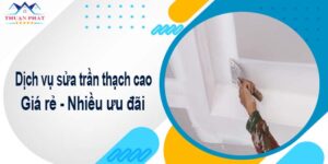 Báo giá chi phí sửa trần thạch cao tại Quận 4【Ưu đãi 10%】