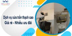 Báo giá chi phí sửa trần thạch cao tại Quận 5【Ưu đãi 10%】