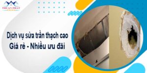 Báo giá chi phí sửa trần thạch cao tại Quận 7【Ưu đãi 10%】