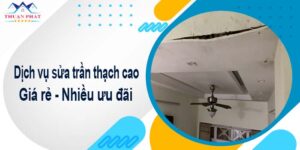 Báo giá chi phí sửa trần thạch cao tại Thủ Đức【Ưu đãi 10%】