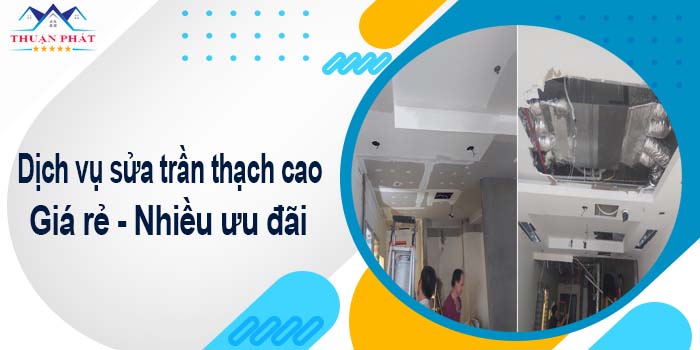 Báo giá chi phí sửa trần thạch cao tại Tp Bà Rịa【Ưu đãi 10%】