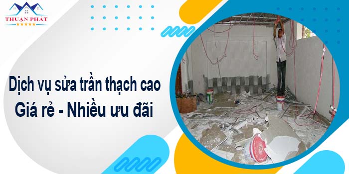 Báo giá chi phí sửa trần thạch cao tại Vũng Tàu【Ưu đãi 10%】